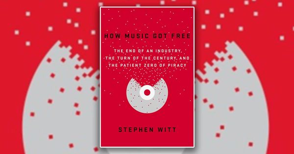 'How Music Got Free' by Stephen Witt