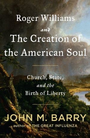 'Roger Williams and the Creation of the American Soul' by John M. Barry