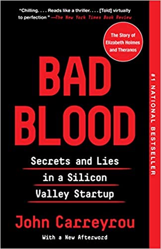 'Bad Blood: Secrets and Lies in a Silicon Valley Startup' by John Carreyrou