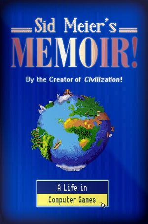 'Sid Meier's Memoir!: A Life in Computer Games' by Sid Meier's